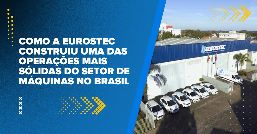 Como a Eurostec construiu uma das operaes mais slidas do setor de mquinas no Brasil